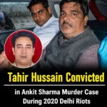 Tahir Hussain Convicted in Ankit Sharma Murder Case During 2020 Delhi Riots