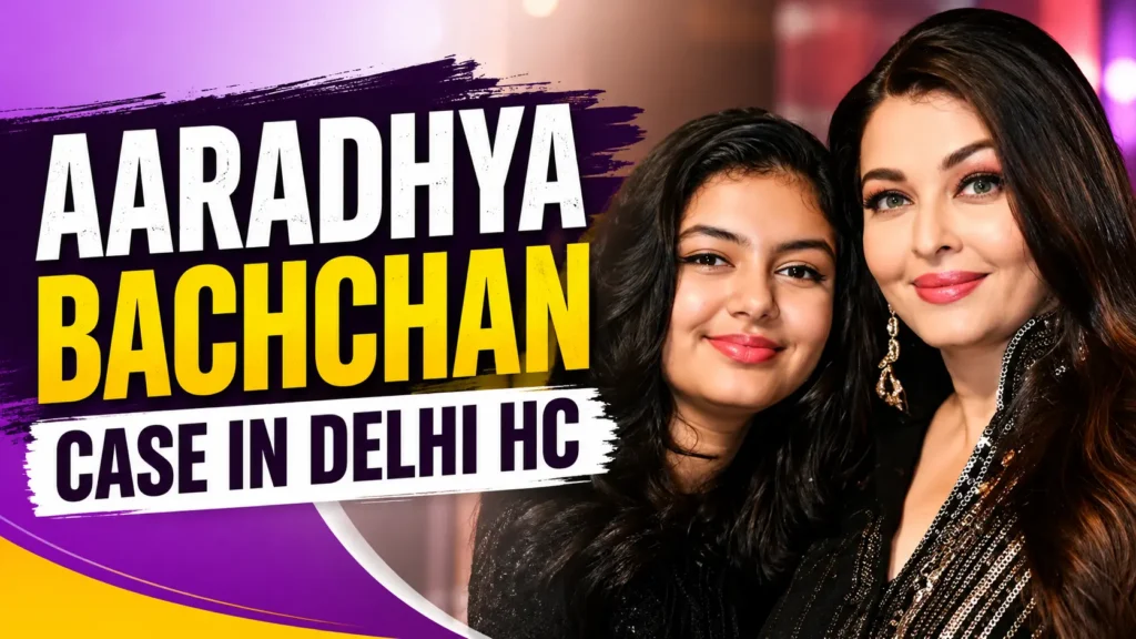 Aaradhya Bachchan Case as Delhi High Court examines personality rights and family reputation