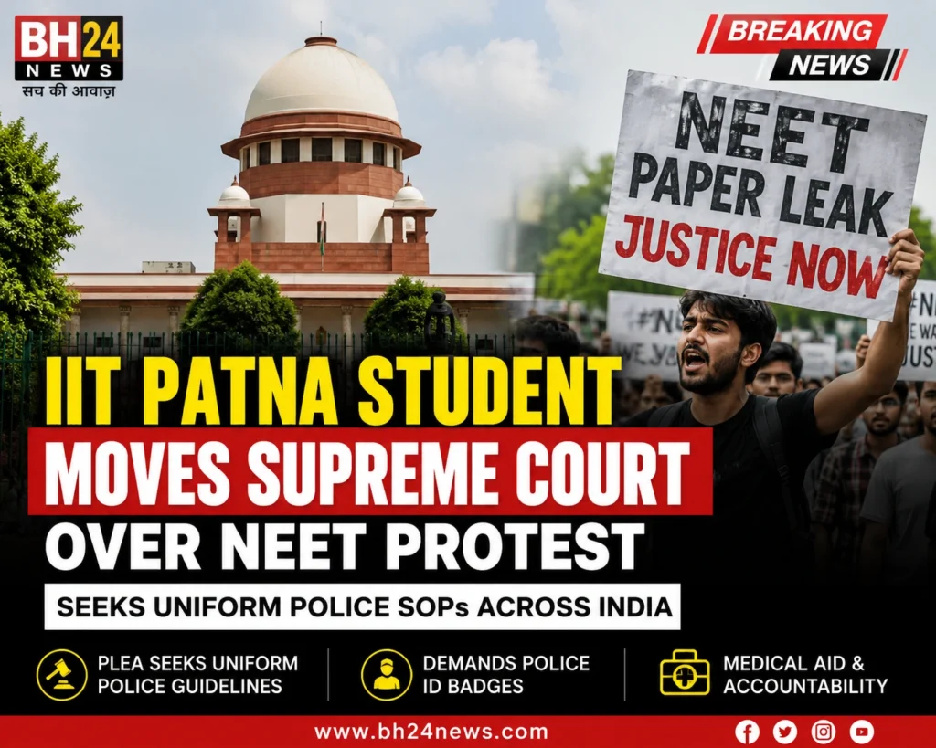 IIT Patna student moves the Supreme Court over the NEET protest, seeking uniform police SOPs, mandatory ID badges, and greater accountability during public demonstrations.