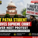 IIT Patna student moves the Supreme Court over the NEET protest, seeking uniform police SOPs, mandatory ID badges, and greater accountability during public demonstrations.