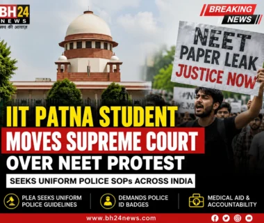 IIT Patna student moves the Supreme Court over the NEET protest, seeking uniform police SOPs, mandatory ID badges, and greater accountability during public demonstrations.