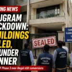 Gurugram crackdown as four buildings are sealed in DLF Phase 3 over illegal stilt conversions, with 500 buildings under scrutiny.