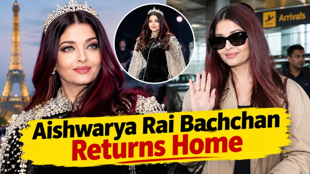 Aishwarya Rai Bachchan returns home after Paris Fashion Week