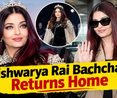 Aishwarya Rai Bachchan returns home after Paris Fashion Week