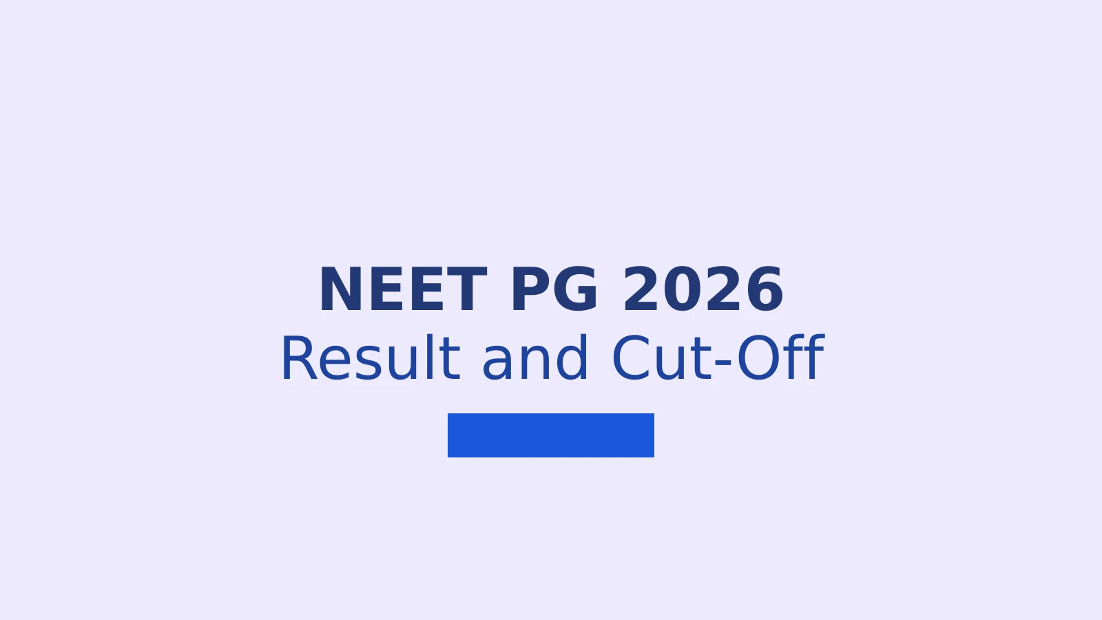 NEET PG 2026 Cut Off released with General and EWS qualifying score of 262 marks