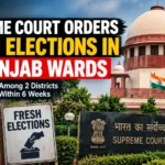 Supreme Court orders fresh elections in 50 Punjab municipal wards across Patiala and Moga.